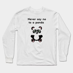 Never say no to a panda Long Sleeve T-Shirt